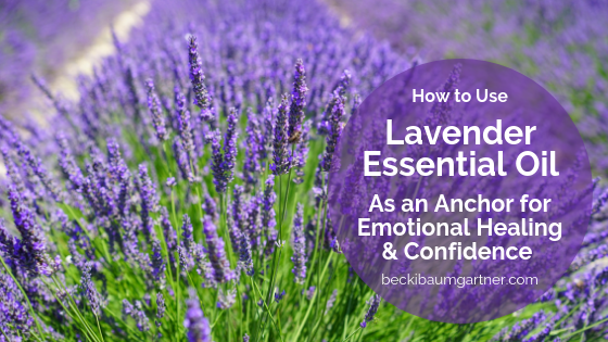 How to Use Lavender Essential Oil as an Anchor for Emotional Healing & Confidence for People & Pets