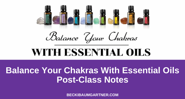 Balance Your Chakras With Essential Oils Post-Class Notes