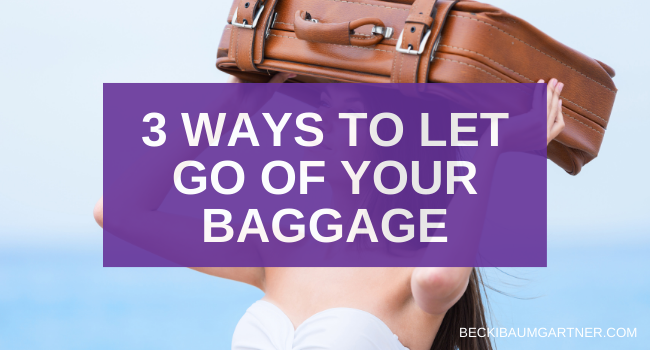 3 Ways to Let Go of Your Baggage