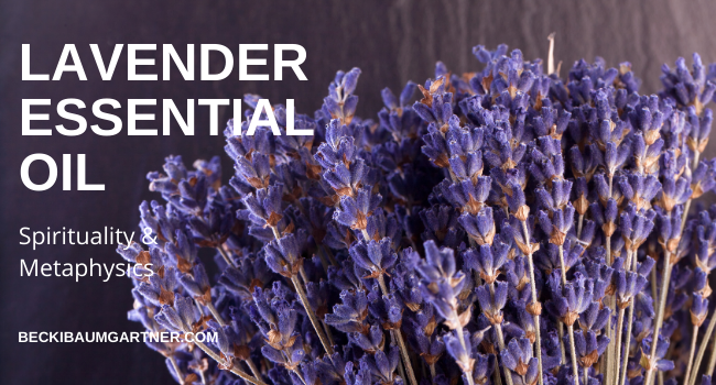 The Metaphysical & Spiritual Properties of Lavender Essential Oil